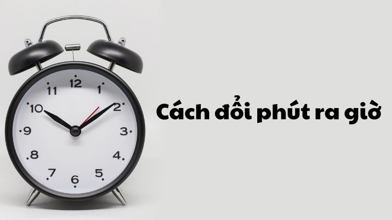 Cách đổi phút ra giờ