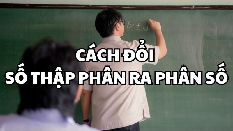 Cách đổi số thập phân ra phân số