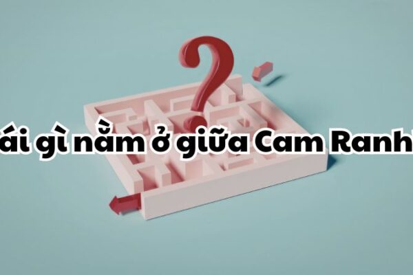 Cái gì nằm ở giữa Cam Ranh?