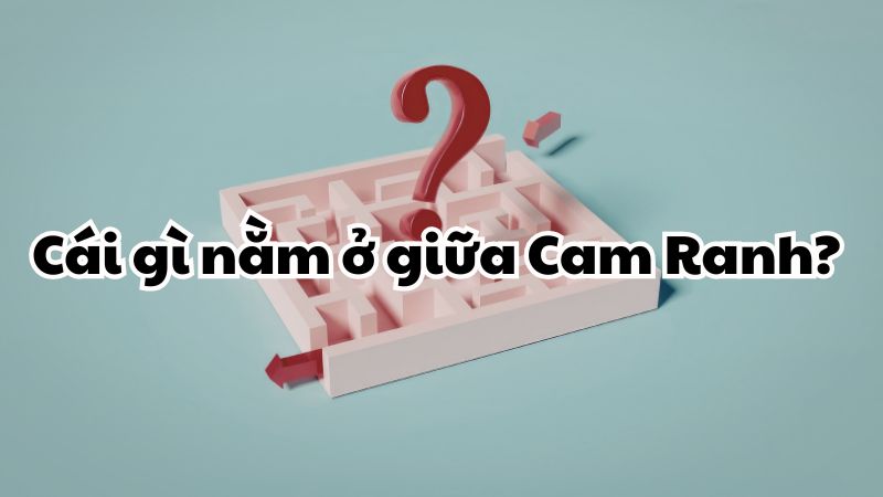 Cái gì nằm ở giữa Cam Ranh?