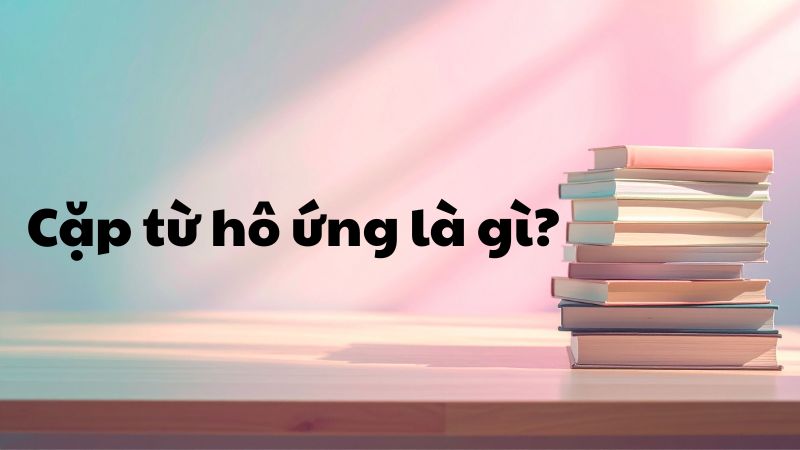 Cặp từ hô ứng là gì?