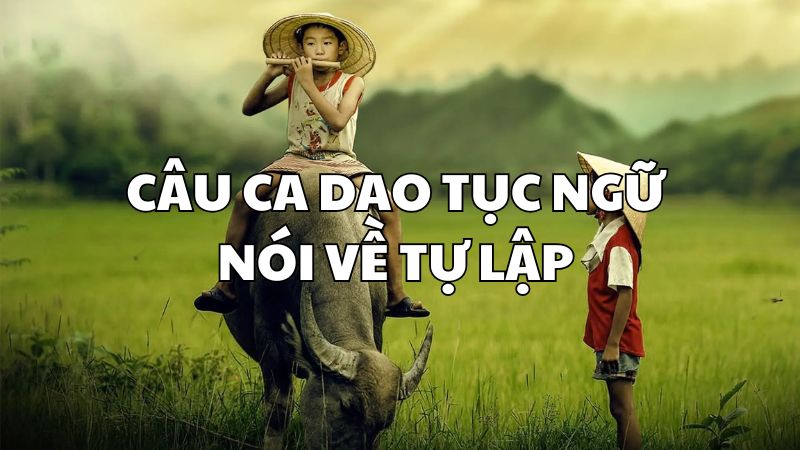 Câu ca dao tục ngữ nói về tự lập