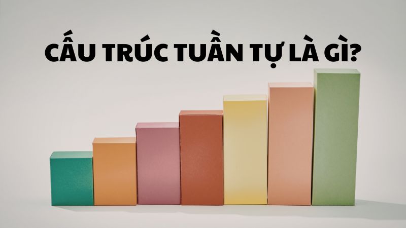 Cấu trúc tuần tự là gì?