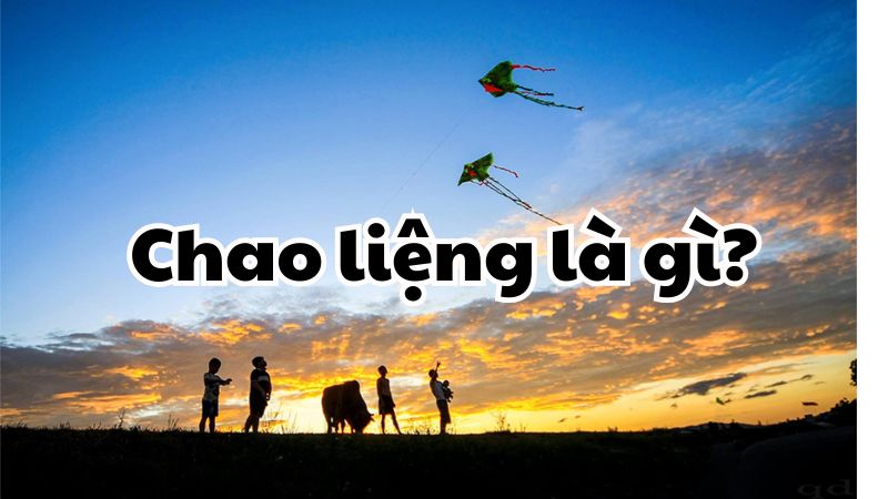 Chao liệng là gì?