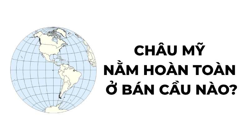 Châu Mỹ nằm hoàn toàn ở bán cầu nào?
