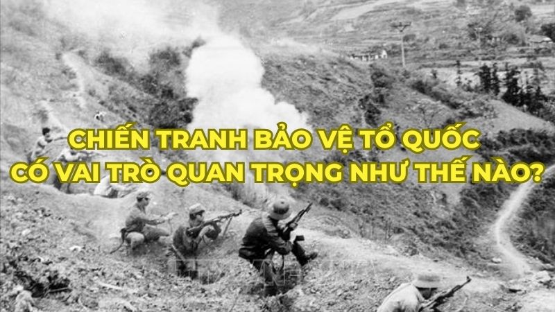 Chiến tranh bảo vệ Tổ quốc có vai trò quan trọng