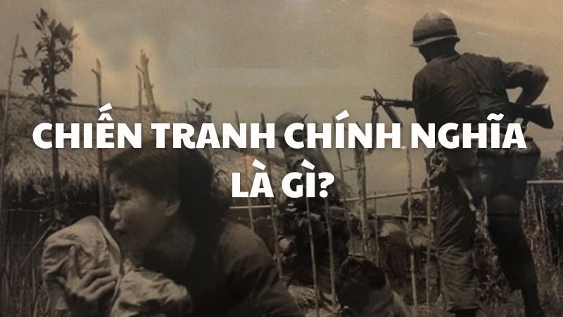 Chiến tranh chính nghĩa là gì?