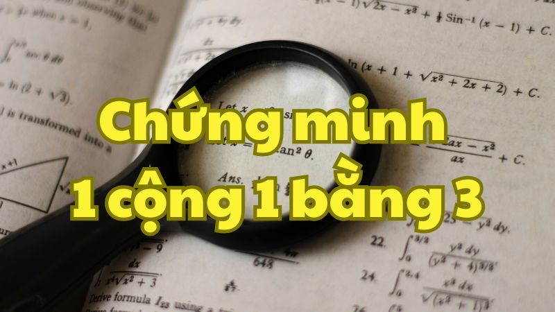 Chứng minh 1 cộng 1 bằng 3