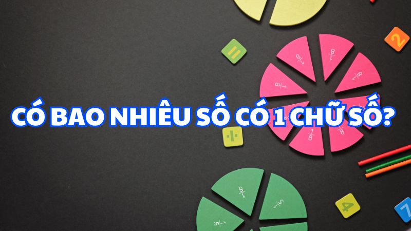 Có bao nhiêu số có 1 chữ số?