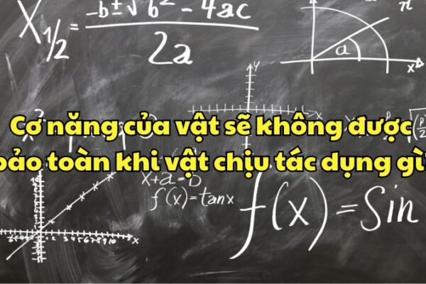 Cơ năng của vật sẽ không được bảo toàn khi vật