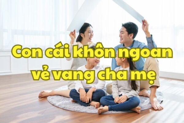 Con cái khôn ngoan vẻ vang cha mẹ