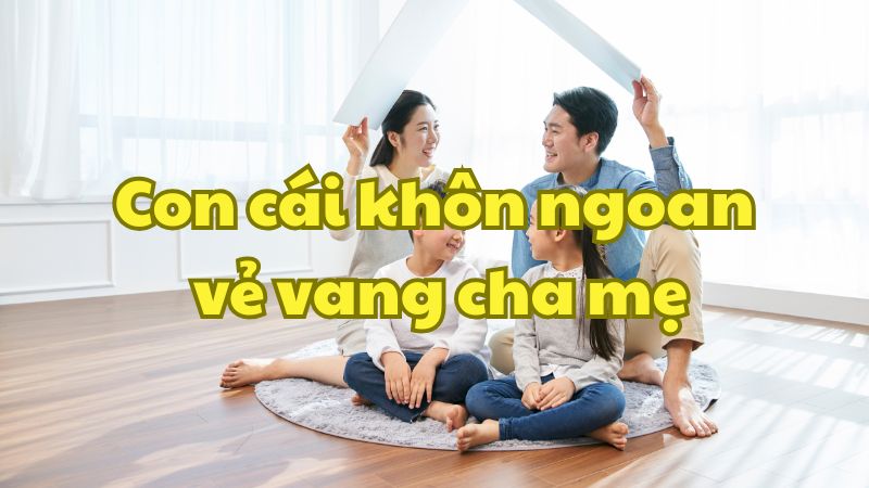 Con cái khôn ngoan vẻ vang cha mẹ