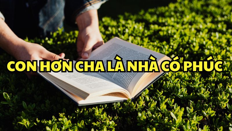 Con hơn cha là nhà có phúc