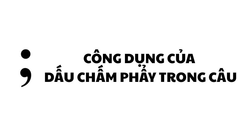 Công dụng của dấu chấm phẩy trong câu