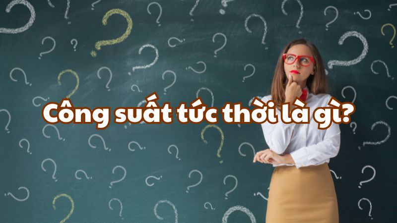 Công suất tức thời là gì?