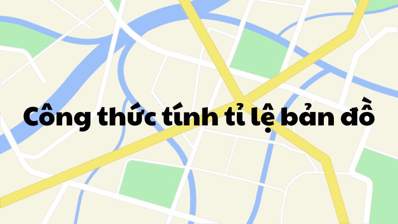 Công thức tính tỉ lệ bản đồ