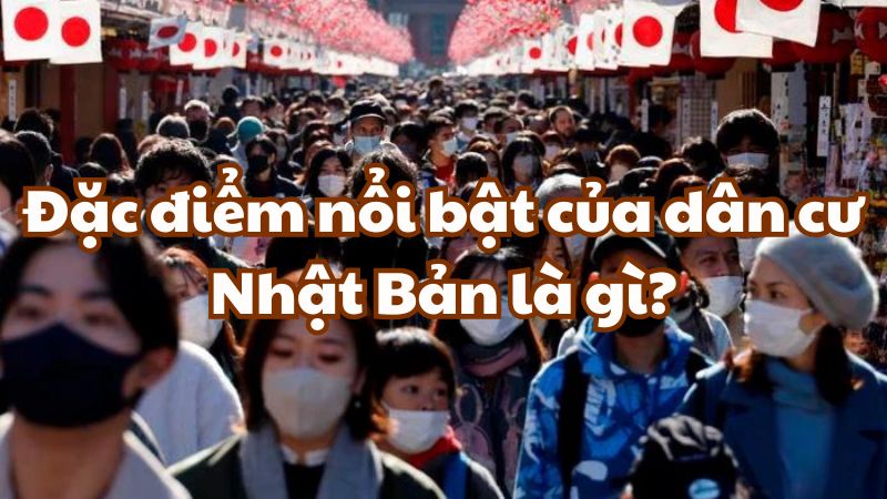 Đặc điểm nổi bật của dân cư Nhật Bản là gì?