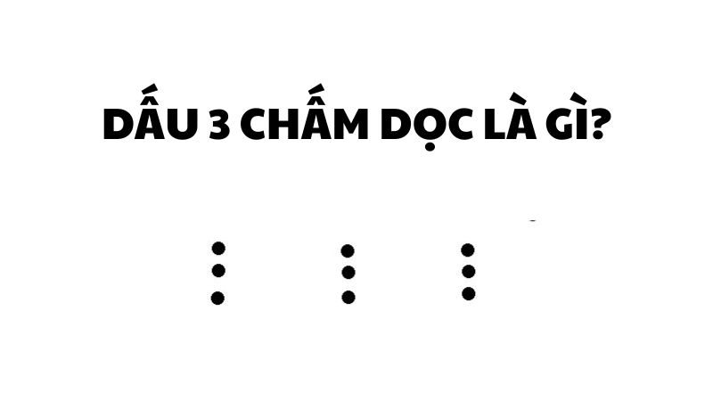 Dấu 3 chấm dọc là gì?