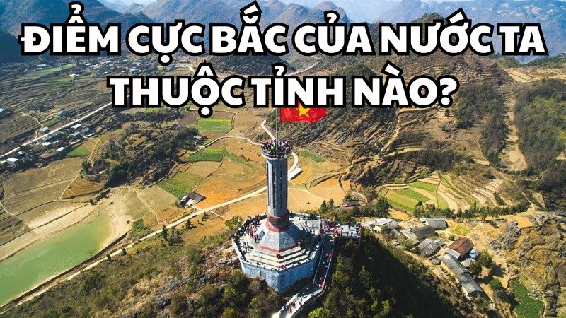 Điểm cực Bắc của nước ta thuộc tỉnh nào?