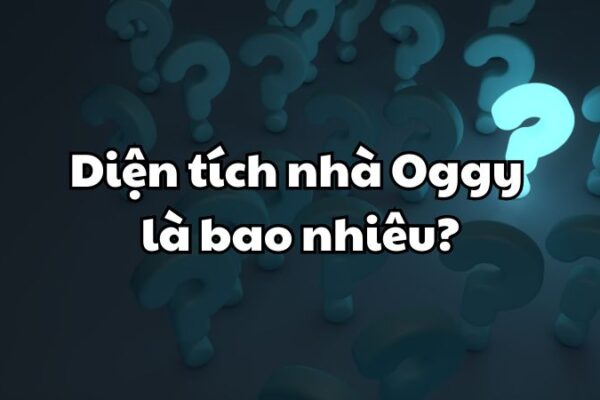 Diện tích nhà Oggy