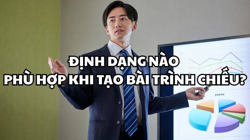 Định dạng nào phù hợp khi tạo bài trình chiếu?