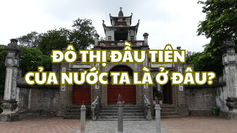 Đô thị đầu tiên của nước ta là ở đâu?