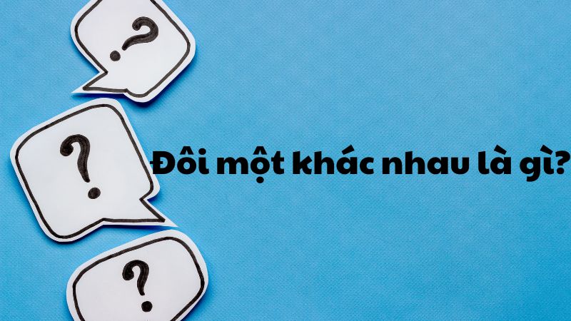 Đôi một khác nhau là gì?