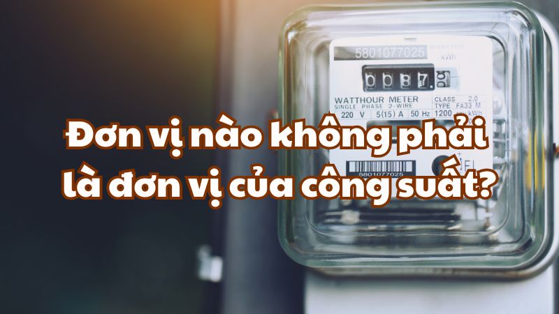 Đơn vị nào không phải là đơn vị của công suất?