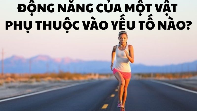 Động năng của một vật phụ thuộc vào yếu tố nào?