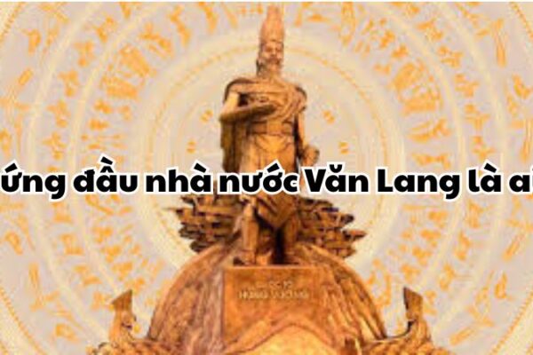 Đứng đầu nhà nước Văn Lang là ai?