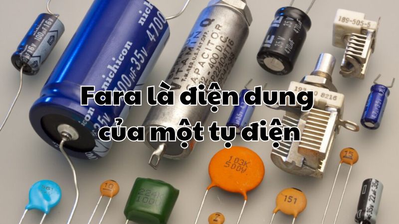 Fara là điện dung của một tụ điện mà