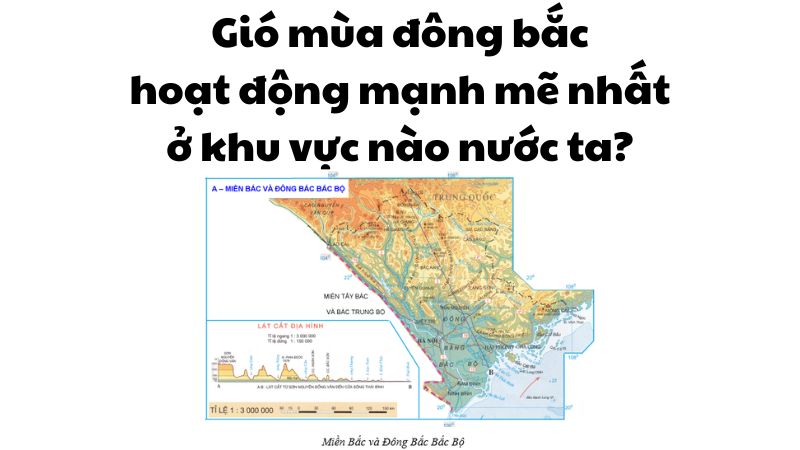 Gió mùa đông bắc hoạt động mạnh mẽ nhất ở khu vực nào nước ta?