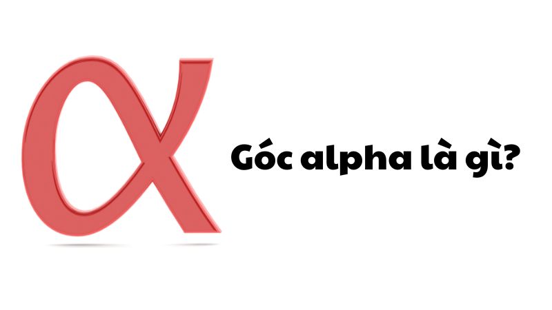 Góc alpha là gì?