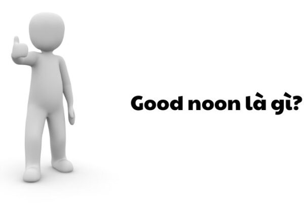 Good noon là gì?