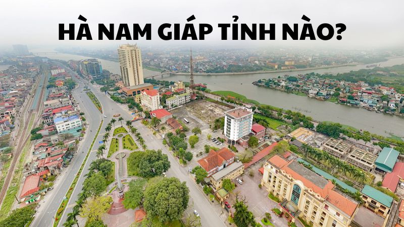 Hà Nam giáp tỉnh nào?