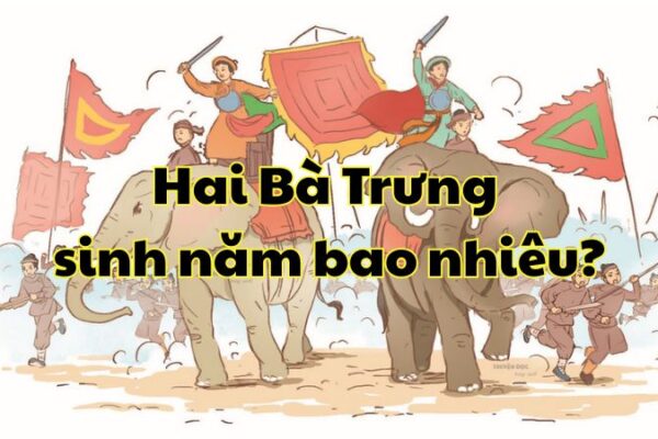 Hai Bà Trưng sinh năm bao nhiêu?