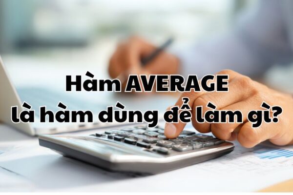 Hàm AVERAGE là hàm dùng để