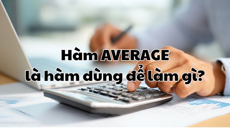 Hàm AVERAGE là hàm dùng để