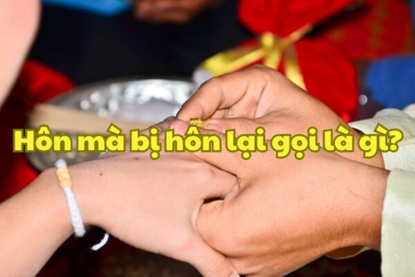 Hôn mà bị hôn lại gọi là gì?