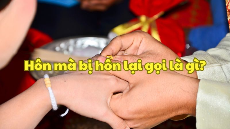 Hôn mà bị hôn lại gọi là gì?