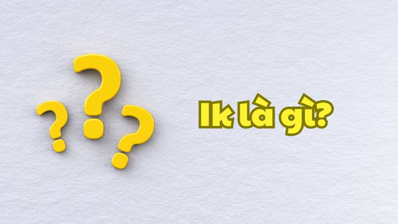 IK là gì?