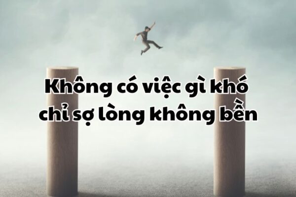 Không có việc gì khó chỉ sợ lòng không bền