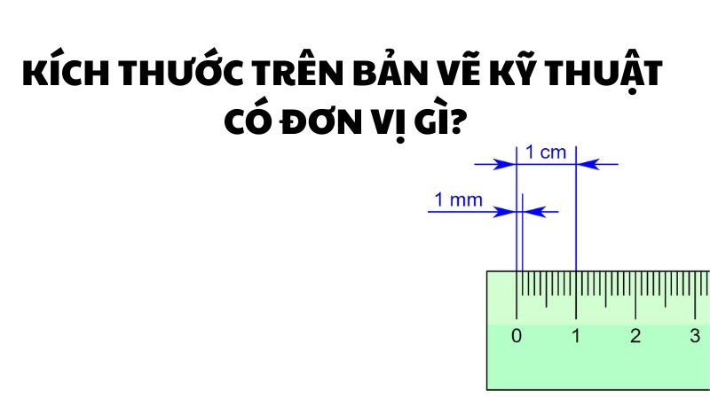 Kích thước trên bản vẽ kỹ thuật có đơn vị gì?