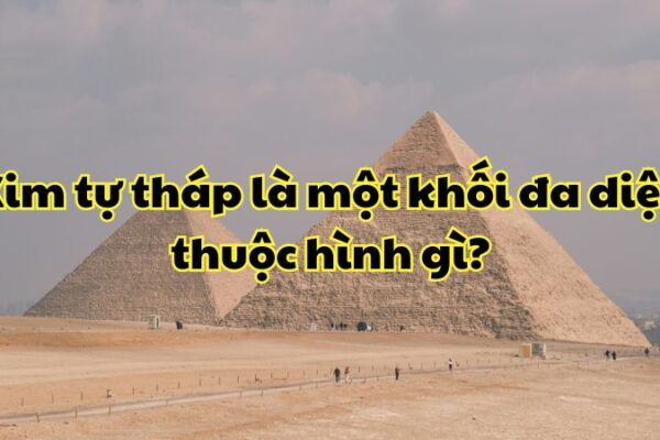 Kim tự tháp là một khối đa diện thuộc hình
