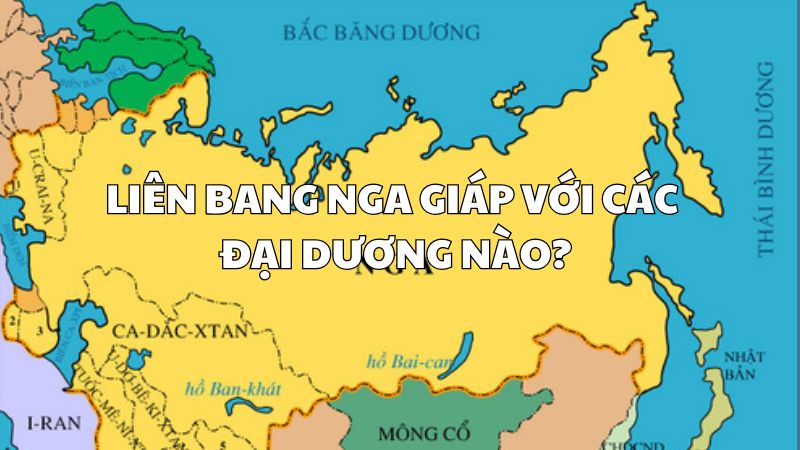Liên bang Nga giáp với các đại dương nào sau đây?