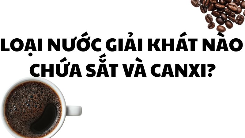 Loại nước giải khát nào chứa sắt và canxi?