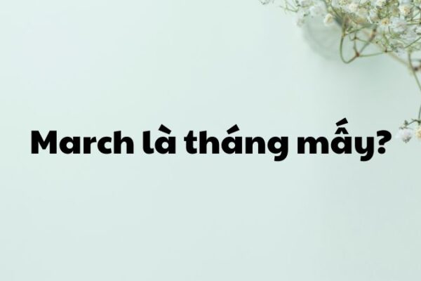 March là tháng mấy?