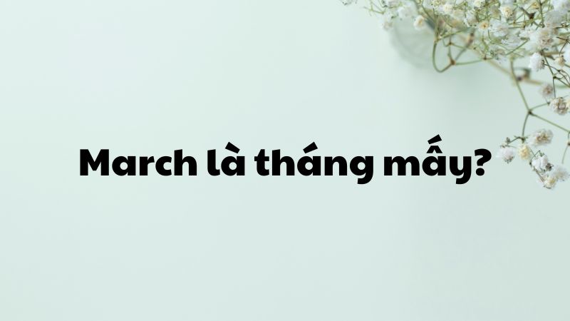 March là tháng mấy?