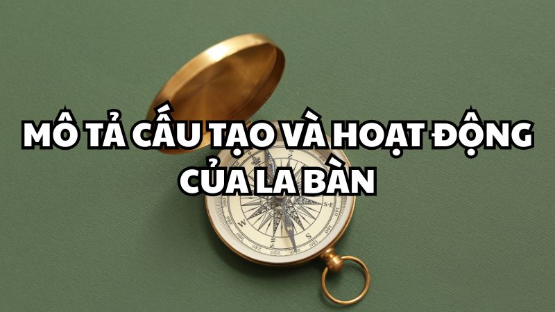 Mô tả cấu tạo và hoạt động của la bàn