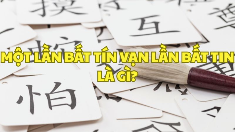 Một lần bất tín vạn lần bất tin là gì?